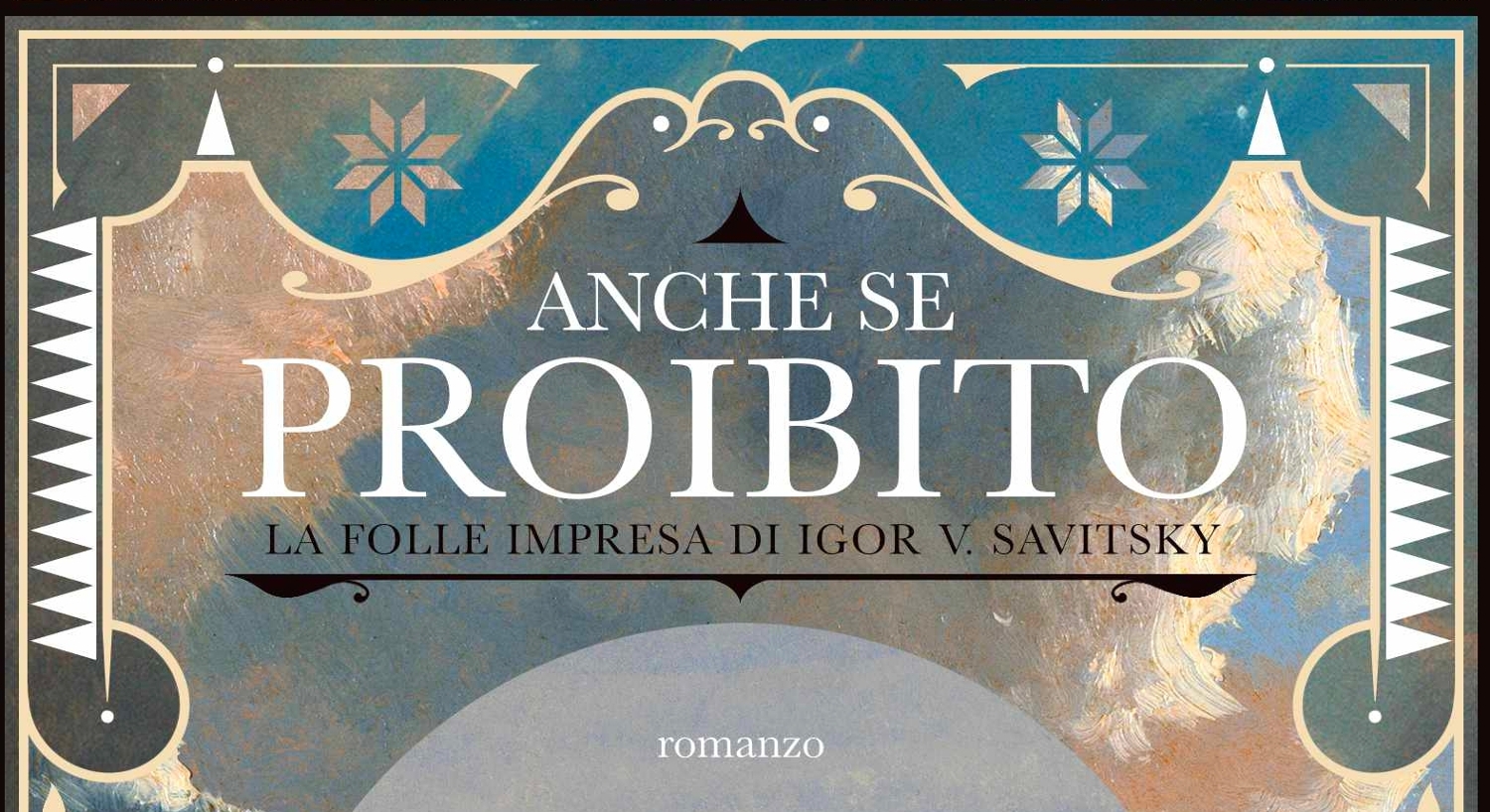 Anche se proibito. La folle impresa di Igor V. Sativitsky