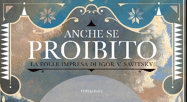 Anche se proibito. La folle impresa di Igor V. Sativitsky